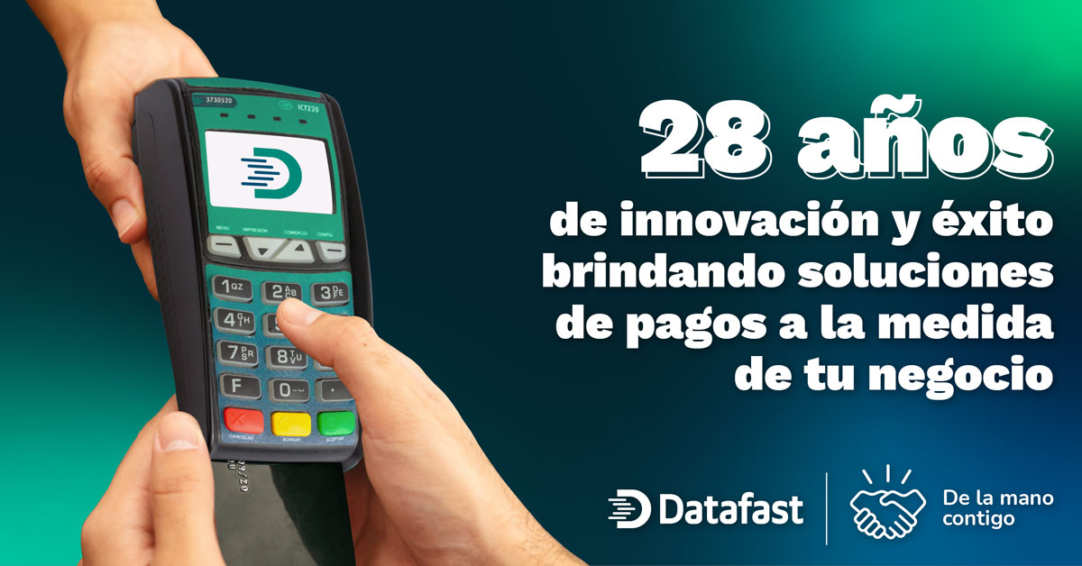 28 Años de innovación y éxito brindando soluciones de pagos a la medida de tu negocio - Datafast